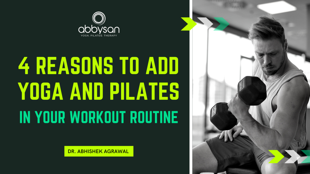 4 Reasons To Add Yoga and Pilates In Your Workout Routine - Abbysan